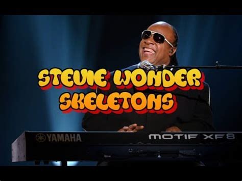 stevie wonder skeletons lyrics Skeletons Lyrics by Stevie Wonder from the The Complete Stevie Wonder album - including song video, artist biography, translations and more: Skeletons in your closet Itchin' to come outside Messin' with your conscience In a way your face can't hide Oh things